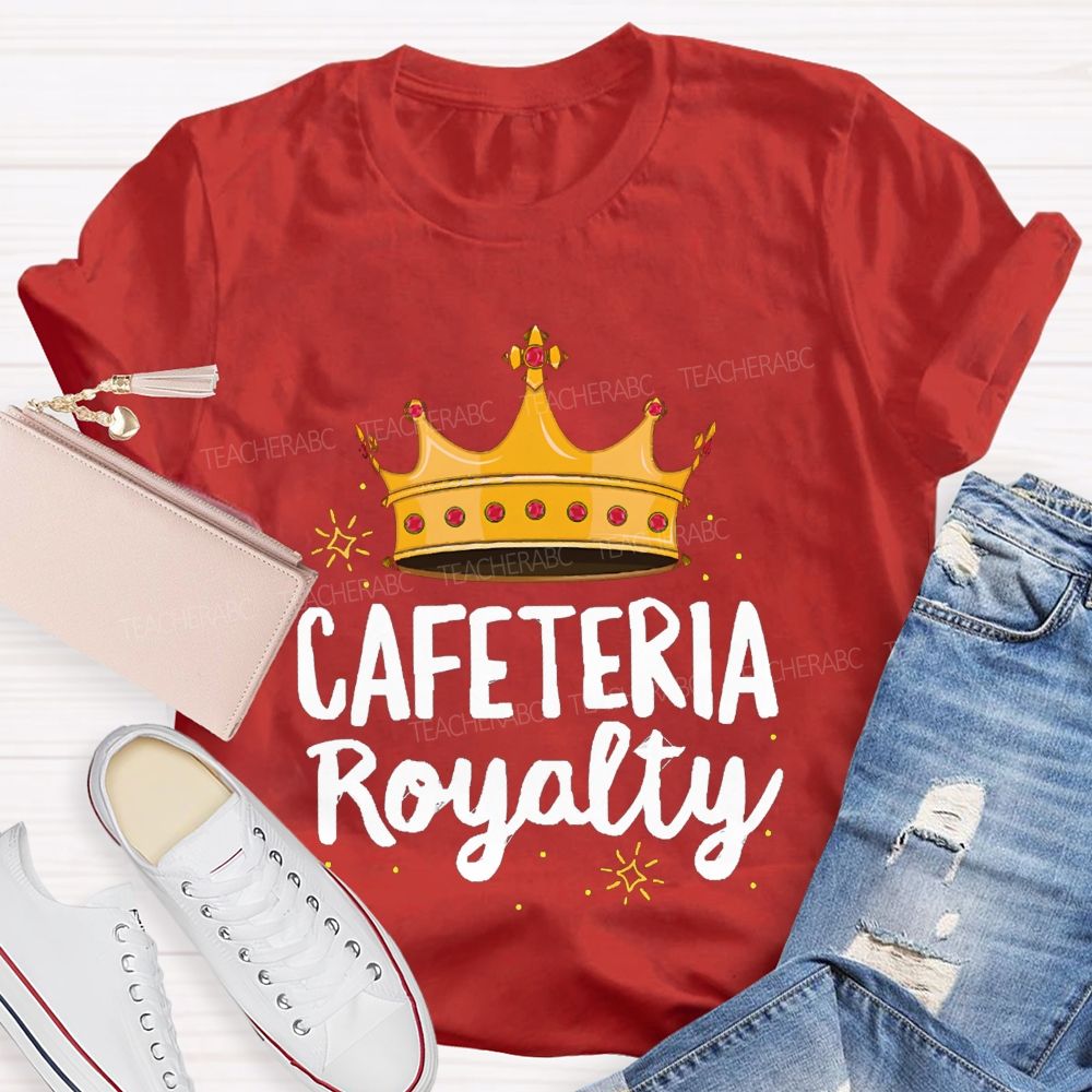 Cafeteria Royalty Making Lunch Extra Special T-shirt