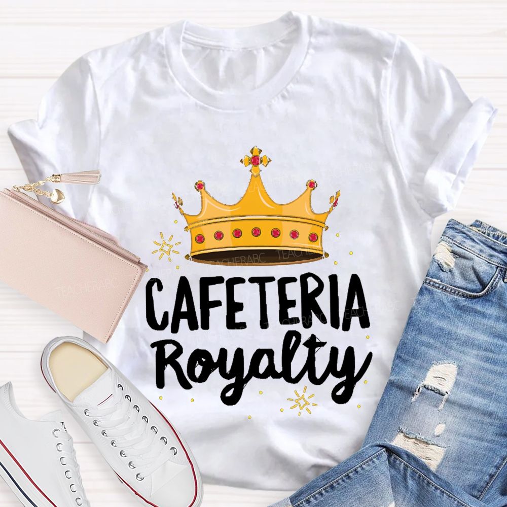 Cafeteria Royalty Making Lunch Extra Special T-shirt