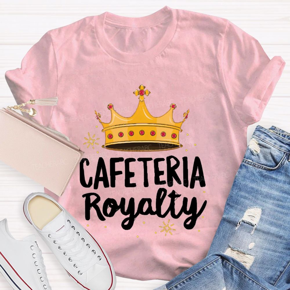 Cafeteria Royalty Making Lunch Extra Special T-shirt