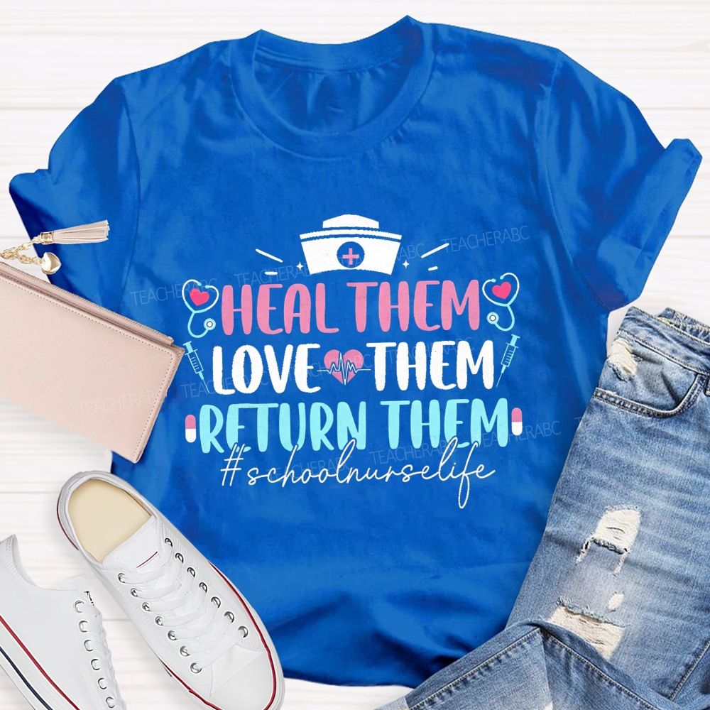 Heal Them Love Them Return Them School Nurse T-shirt