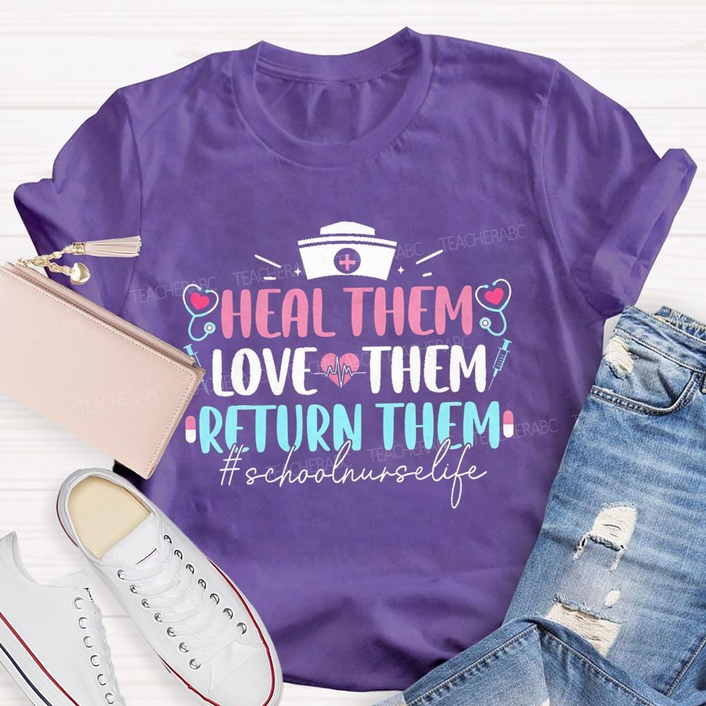Heal Them Love Them Return Them School Nurse T-shirt