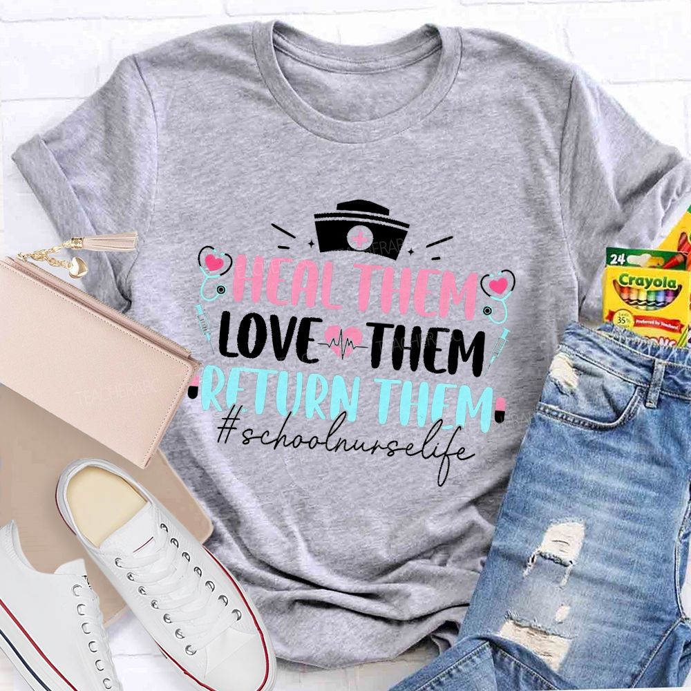 Heal Them Love Them Return Them School Nurse T-shirt