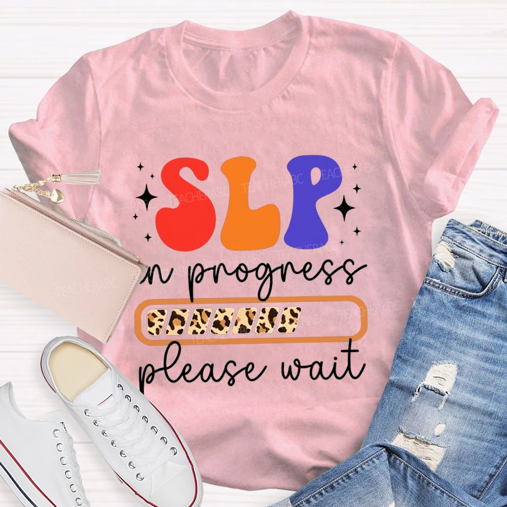 Slp In Progress Please Wait Speech Language Pathologist Teacher T-shirt