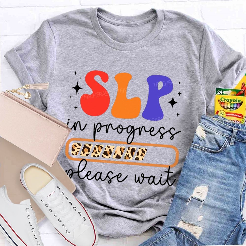 Slp In Progress Please Wait Speech Language Pathologist Teacher T-shirt
