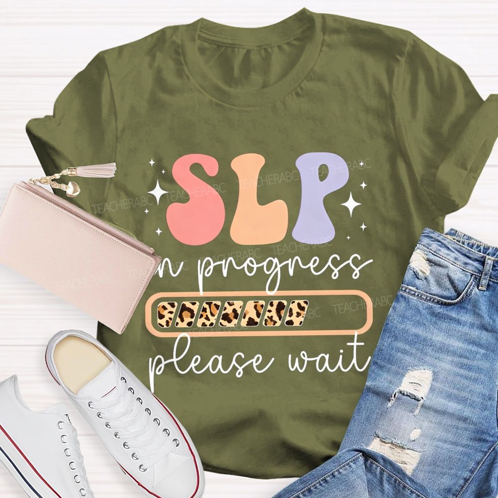 Slp In Progress Please Wait Speech Language Pathologist Teacher T-shirt