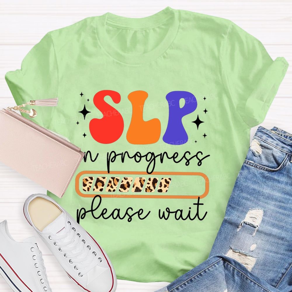 Slp In Progress Please Wait Speech Language Pathologist Teacher T-shirt