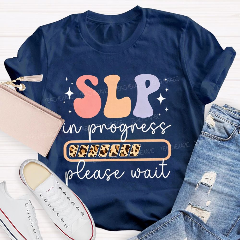 Slp In Progress Please Wait Speech Language Pathologist Teacher T-shirt