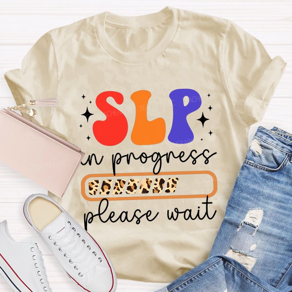 Slp In Progress Please Wait Speech Language Pathologist Teacher T-shirt