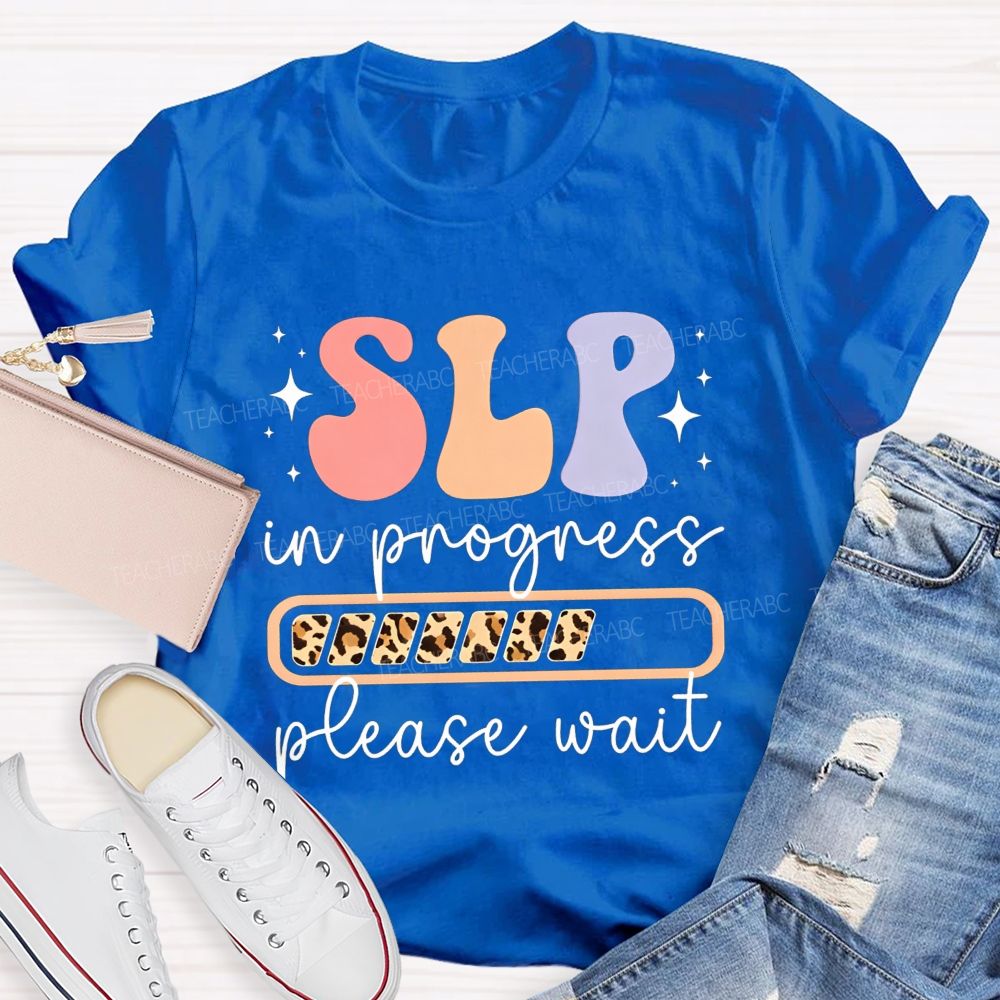 Slp In Progress Please Wait Speech Language Pathologist Teacher T-shirt