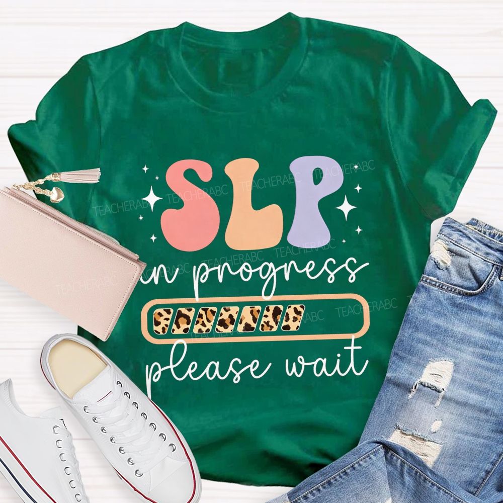 Slp In Progress Please Wait Speech Language Pathologist Teacher T-shirt