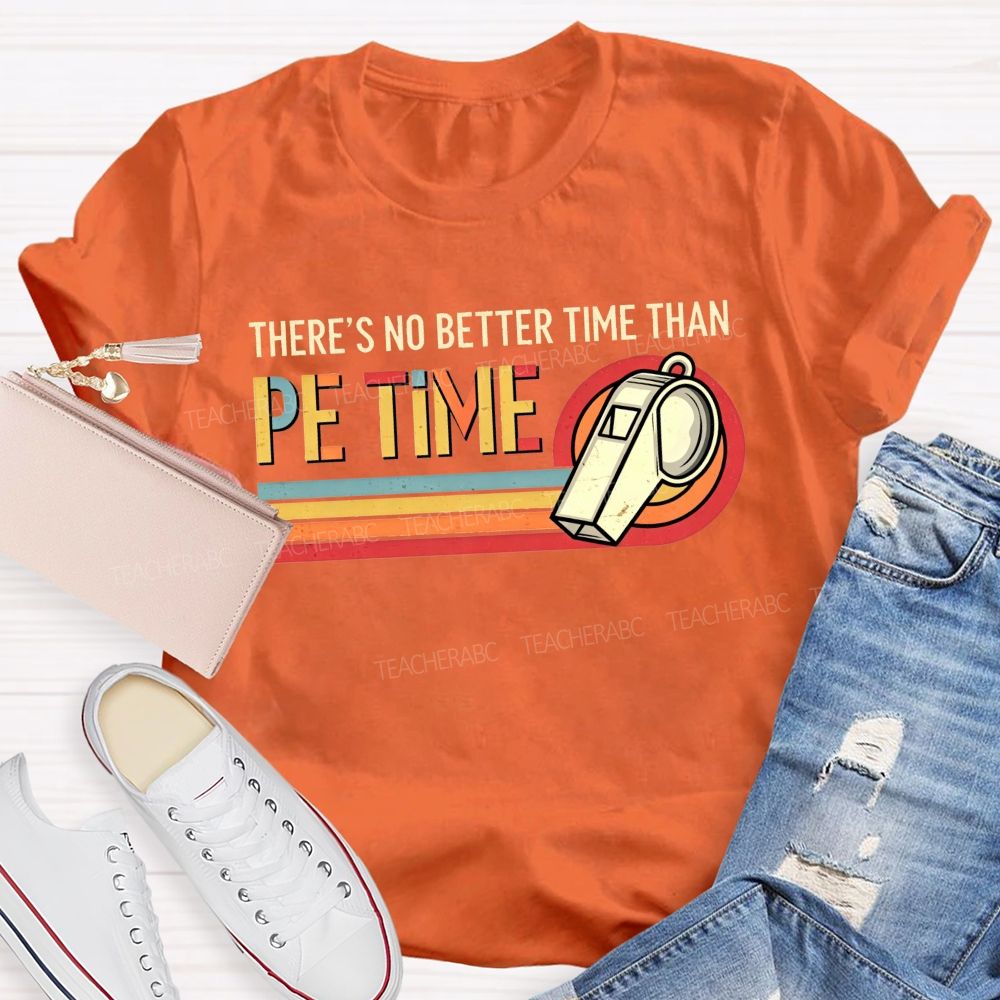 There'S No Better Time Than Pe Time Teacher T-shirt