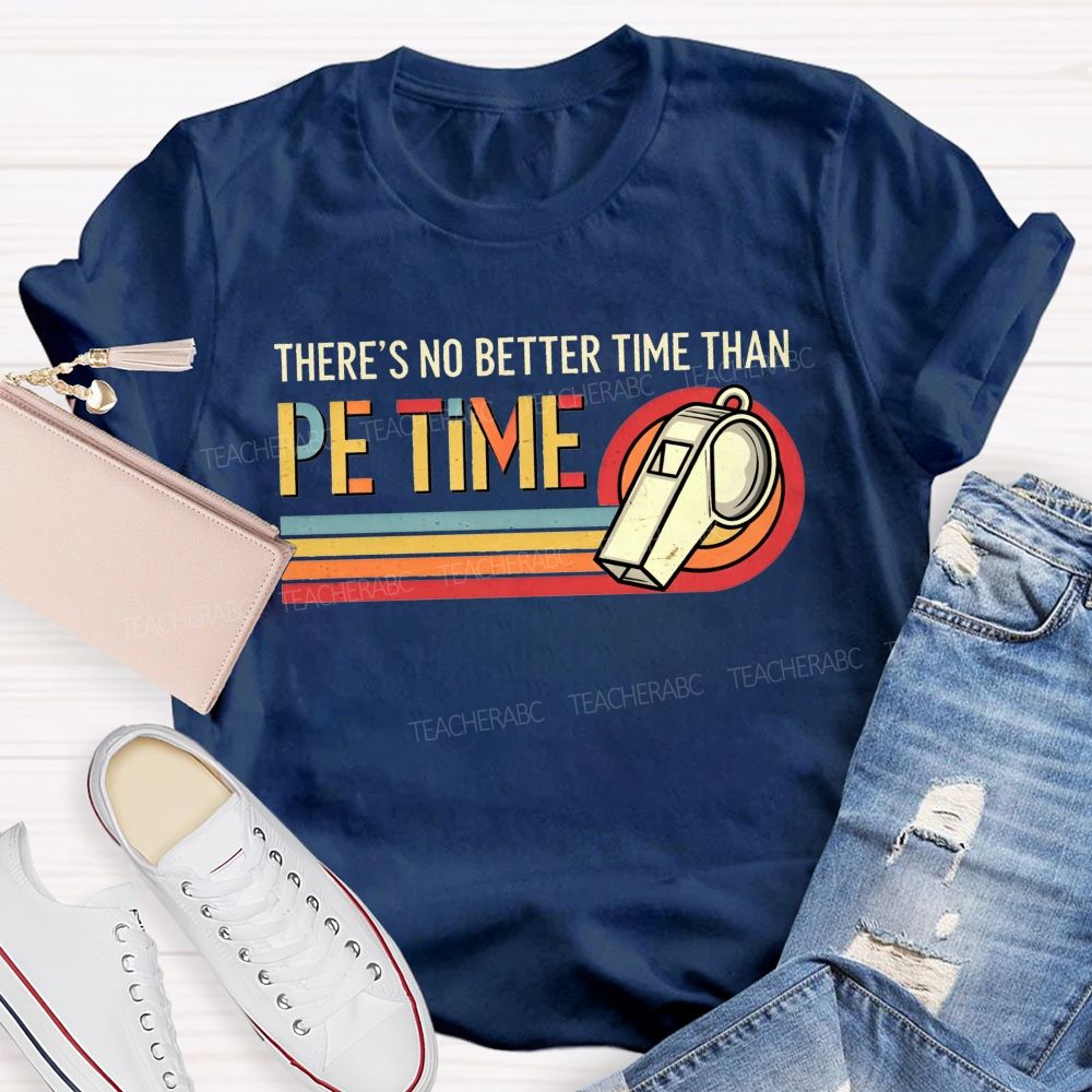 There'S No Better Time Than Pe Time Teacher T-shirt