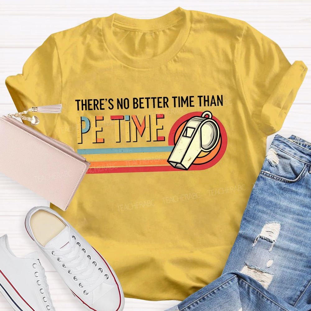 There'S No Better Time Than Pe Time Teacher T-shirt