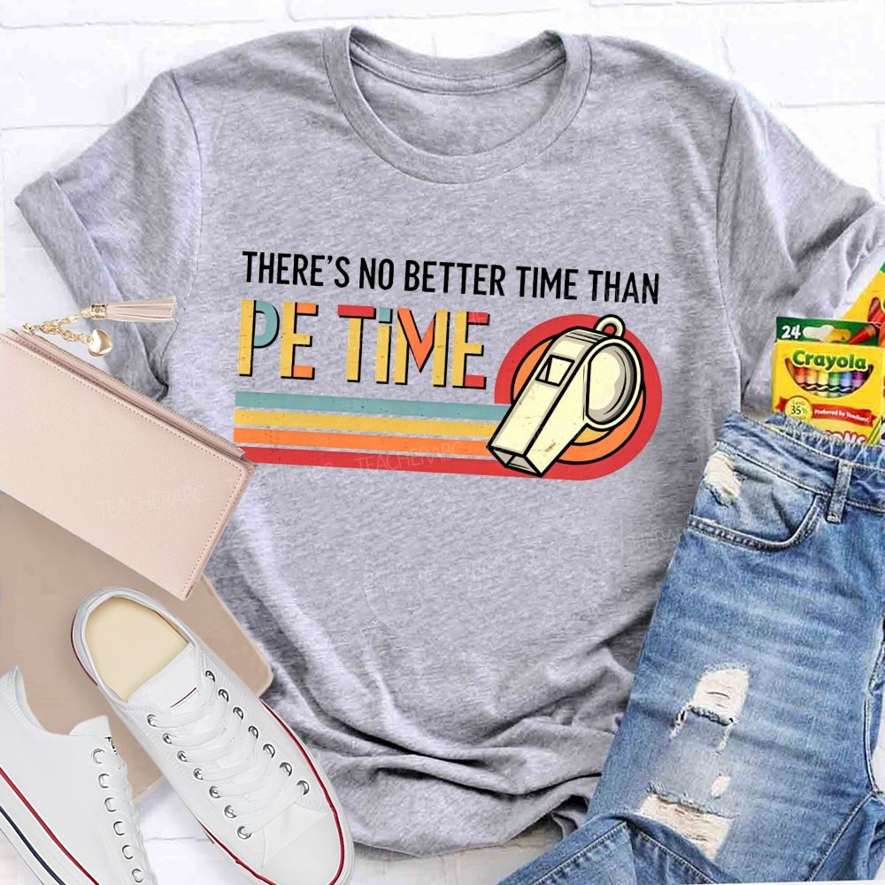 There'S No Better Time Than Pe Time Teacher T-shirt