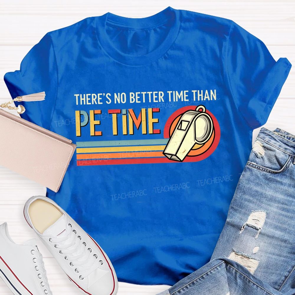 There'S No Better Time Than Pe Time Teacher T-shirt