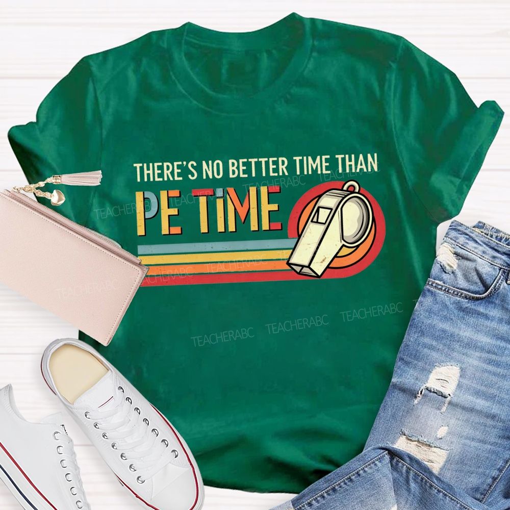 There'S No Better Time Than Pe Time Teacher T-shirt