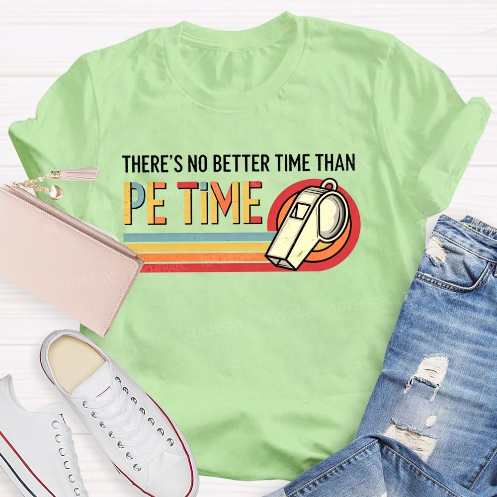 There'S No Better Time Than Pe Time Teacher T-shirt