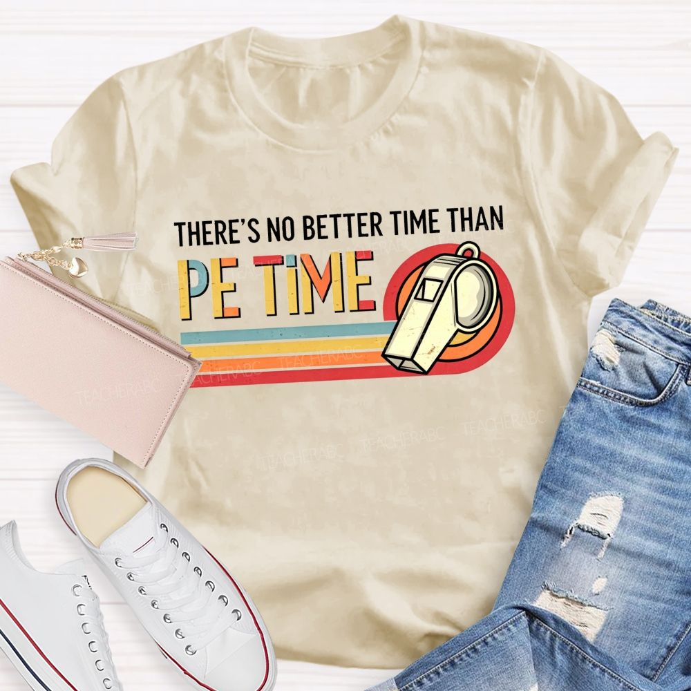 There'S No Better Time Than Pe Time Teacher T-shirt