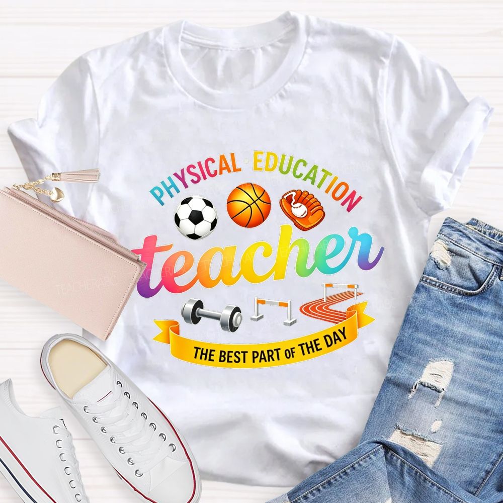 Physical‑Education Teacher The Best Part Of The Day Teacher T-shirt
