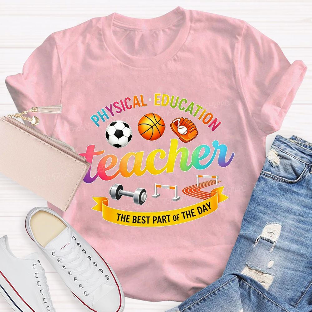 Physical‑Education Teacher The Best Part Of The Day Teacher T-shirt