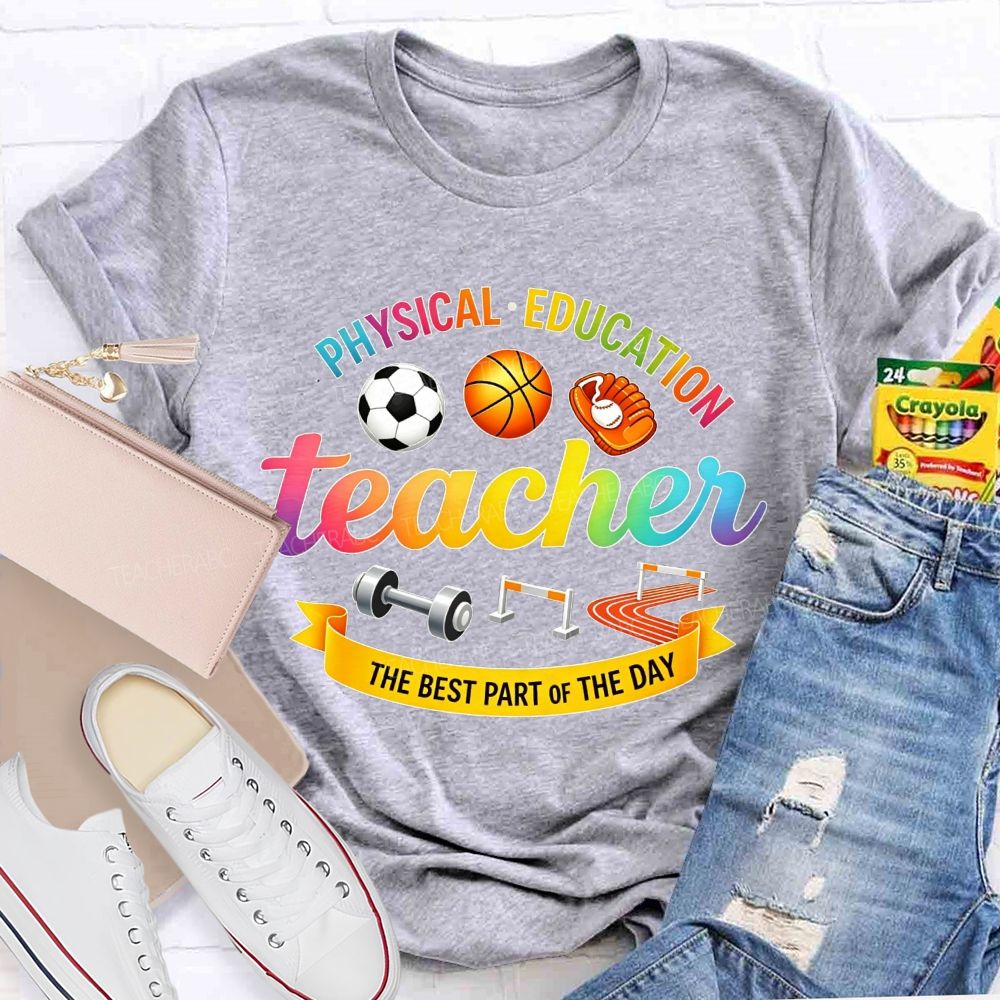 Physical‑Education Teacher The Best Part Of The Day Teacher T-shirt