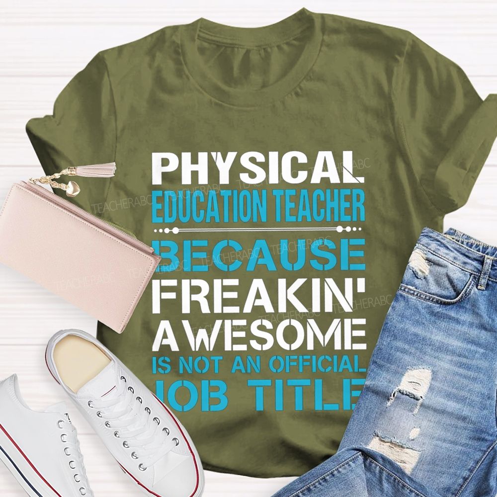 Physical Education Teacher Because Freakin' Awesome Is Not An Official Job Title T-shirt