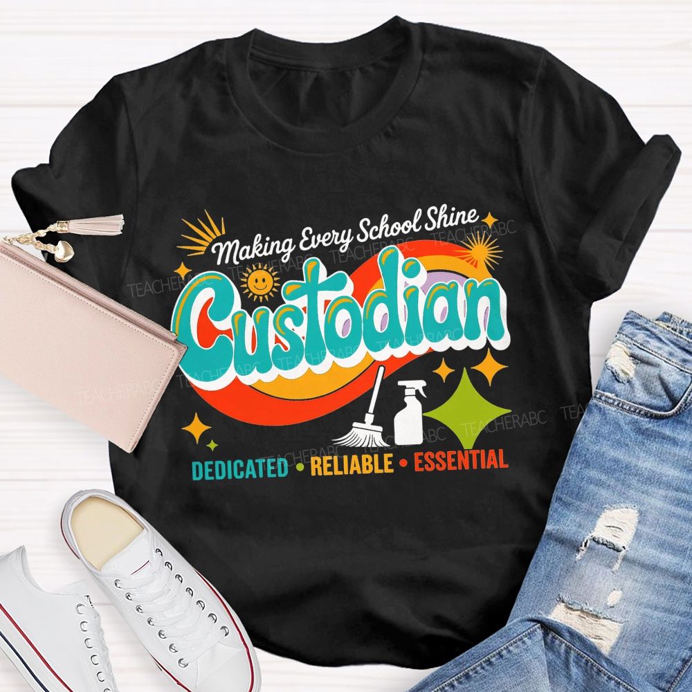 Making Every School Shine Custodian Dedicated Reliable Essential T-shirt
