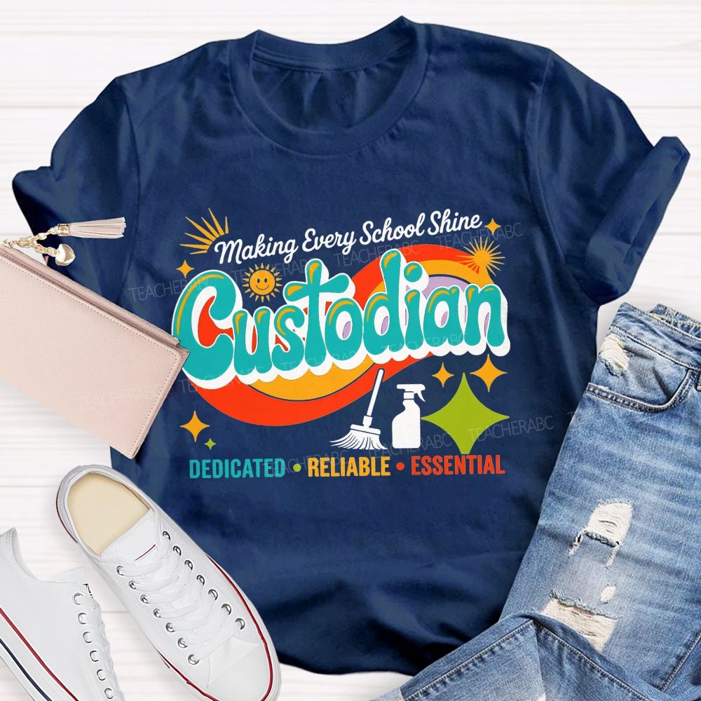 Making Every School Shine Custodian Dedicated Reliable Essential T-shirt