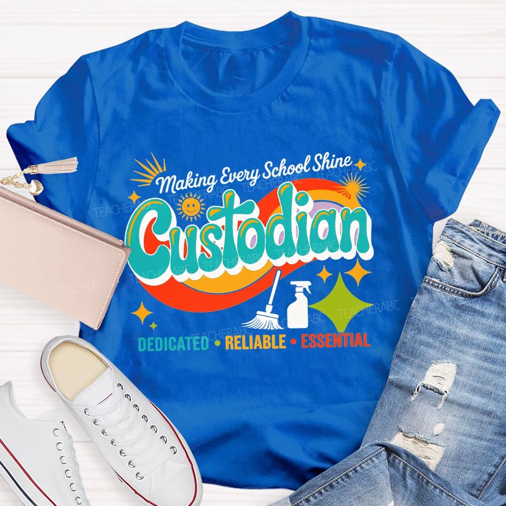 Making Every School Shine Custodian Dedicated Reliable Essential T-shirt