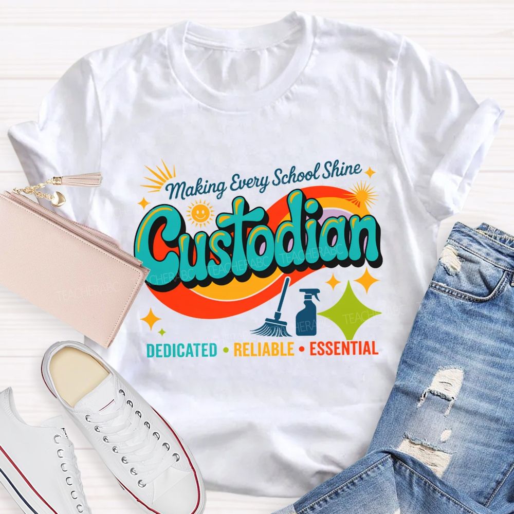 Making Every School Shine Custodian Dedicated Reliable Essential T-shirt