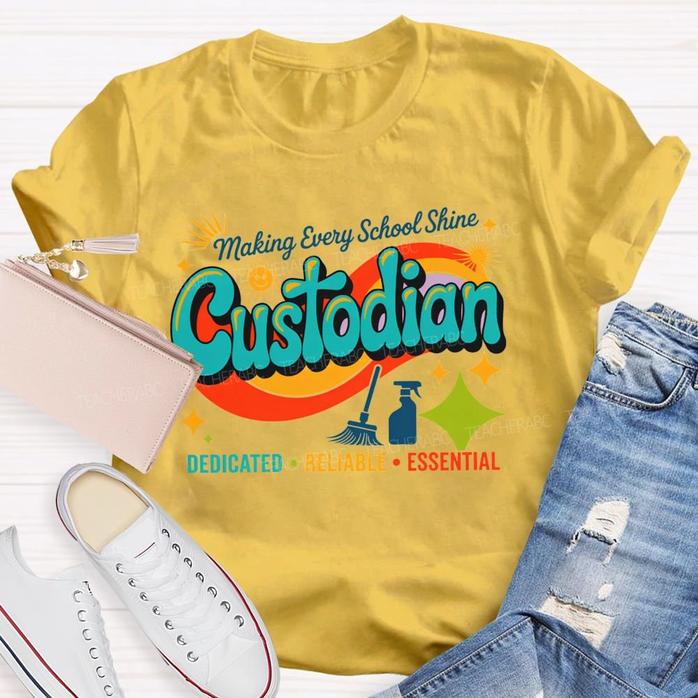 Making Every School Shine Custodian Dedicated Reliable Essential T-shirt