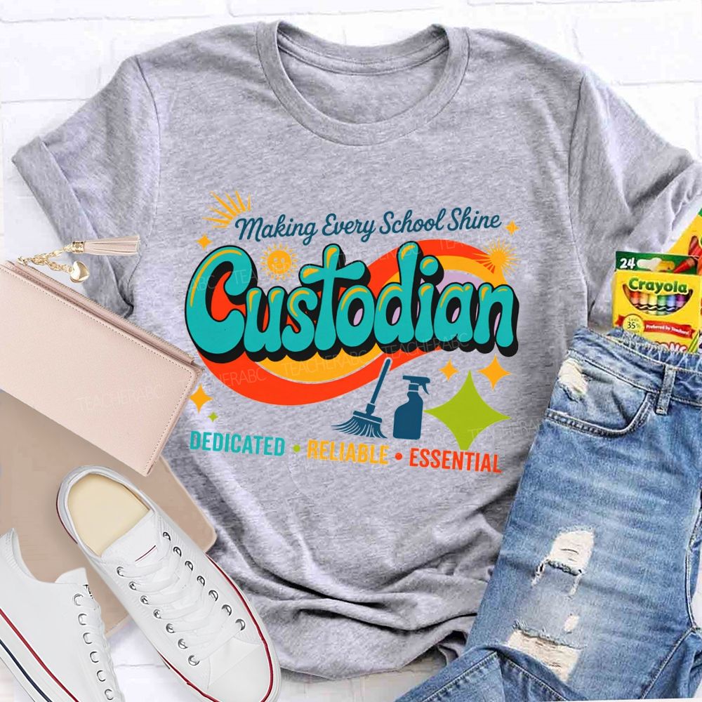 Making Every School Shine Custodian Dedicated Reliable Essential T-shirt