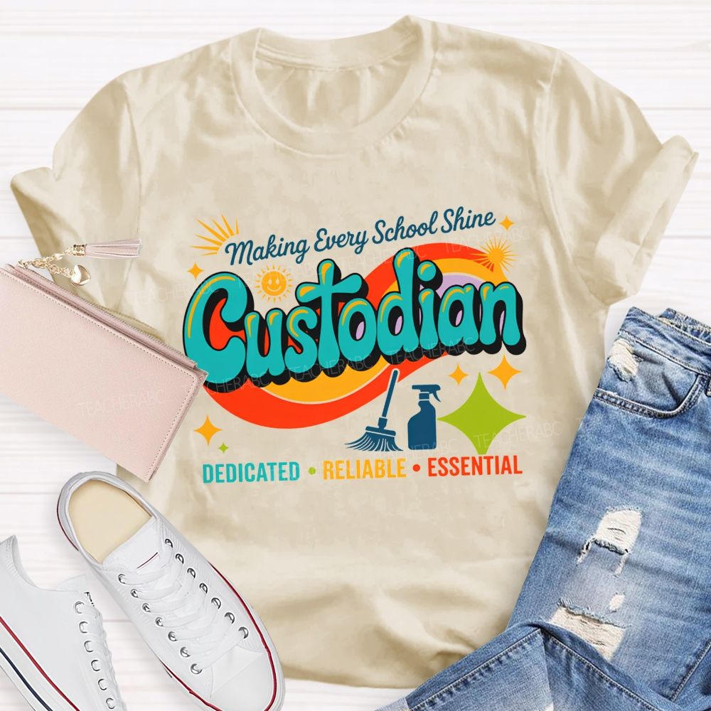 Making Every School Shine Custodian Dedicated Reliable Essential T-shirt