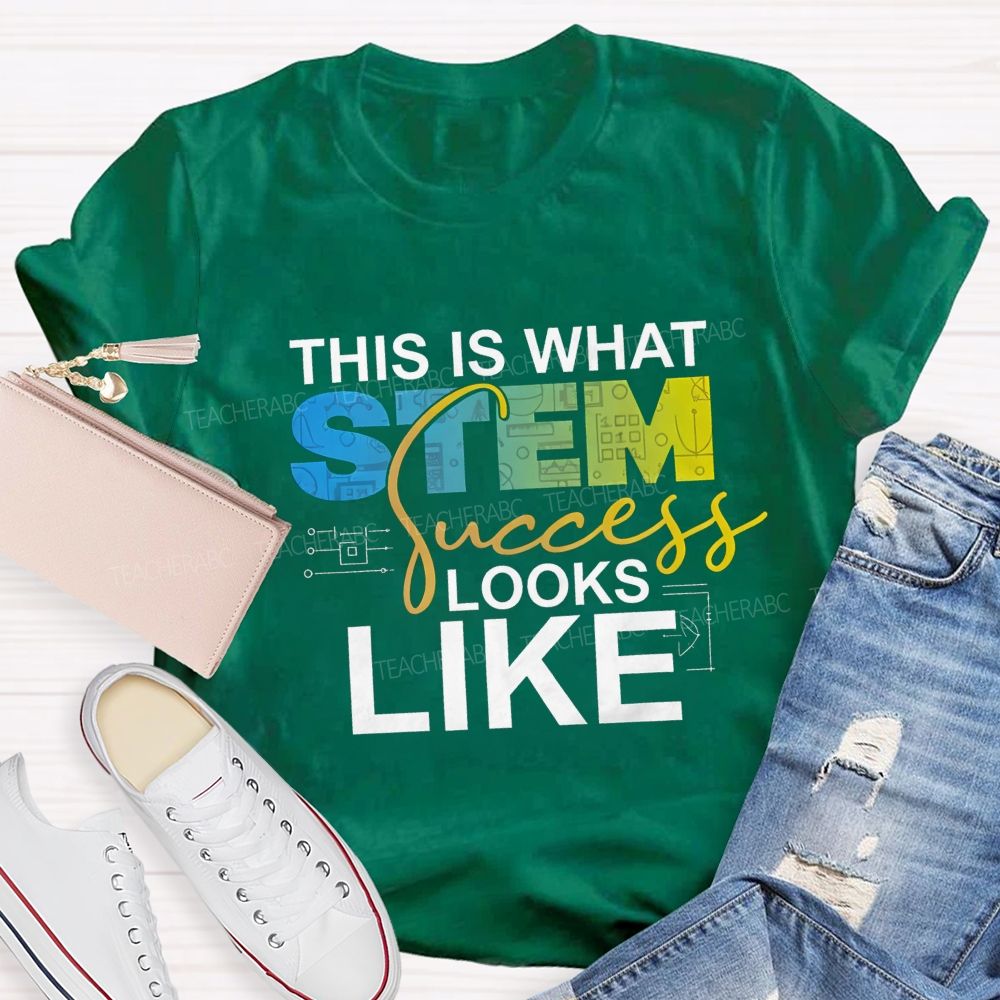 This Is What STEM Success Looks Like Teacher T-shirt