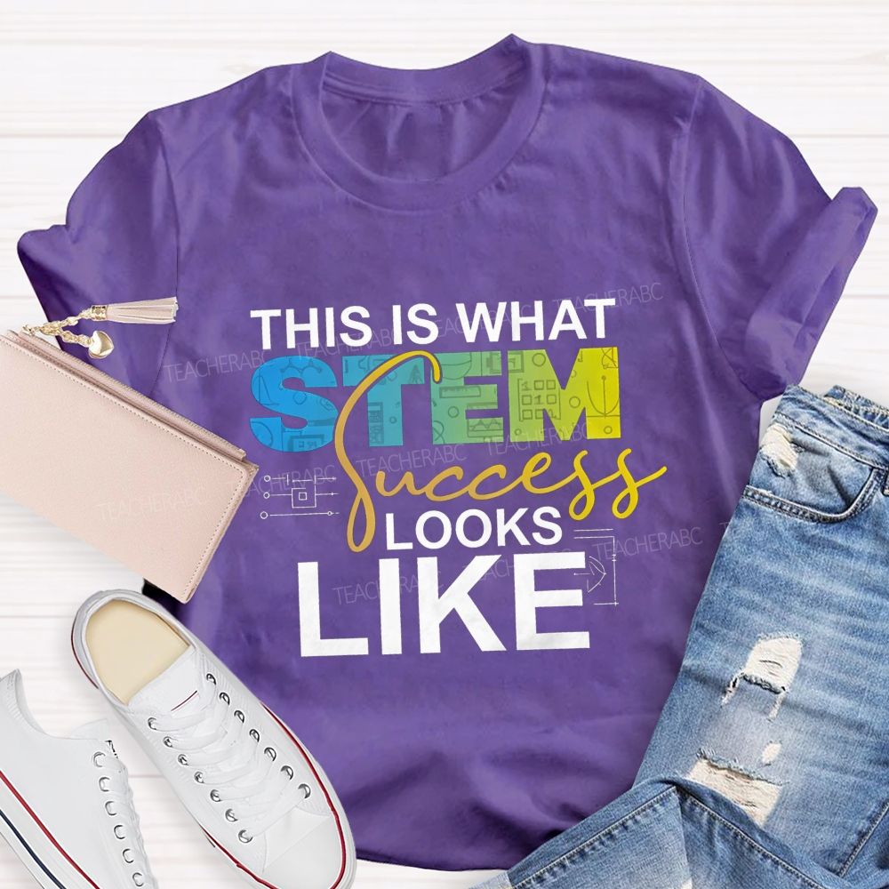 This Is What STEM Success Looks Like Teacher T-shirt