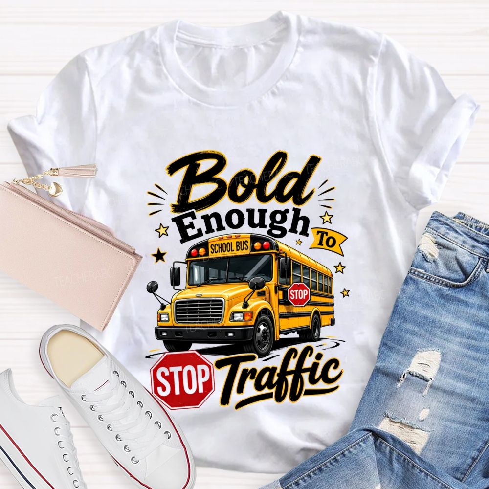Bold Enough To Traffic School Bus Driver T-shirt
