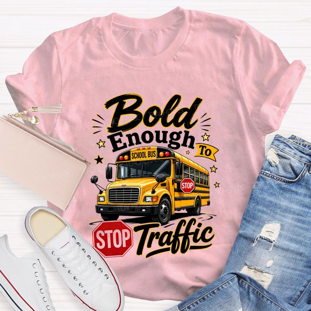 Bold Enough To Traffic School Bus Driver T-shirt