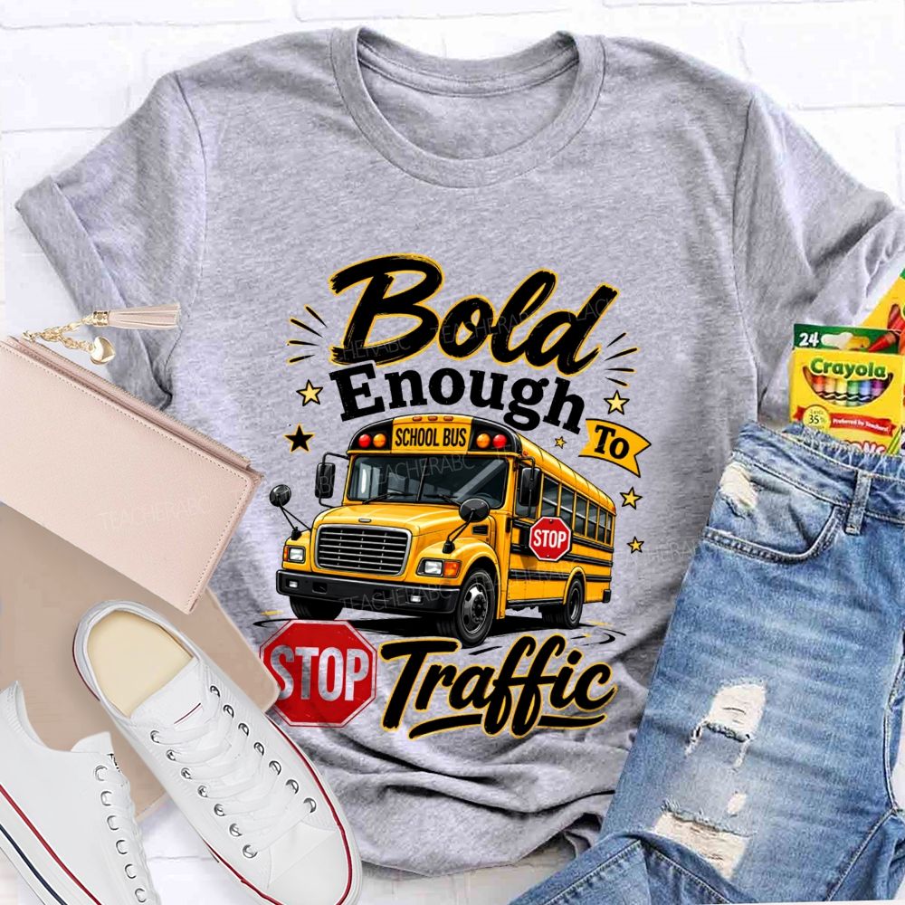 Bold Enough To Traffic School Bus Driver T-shirt