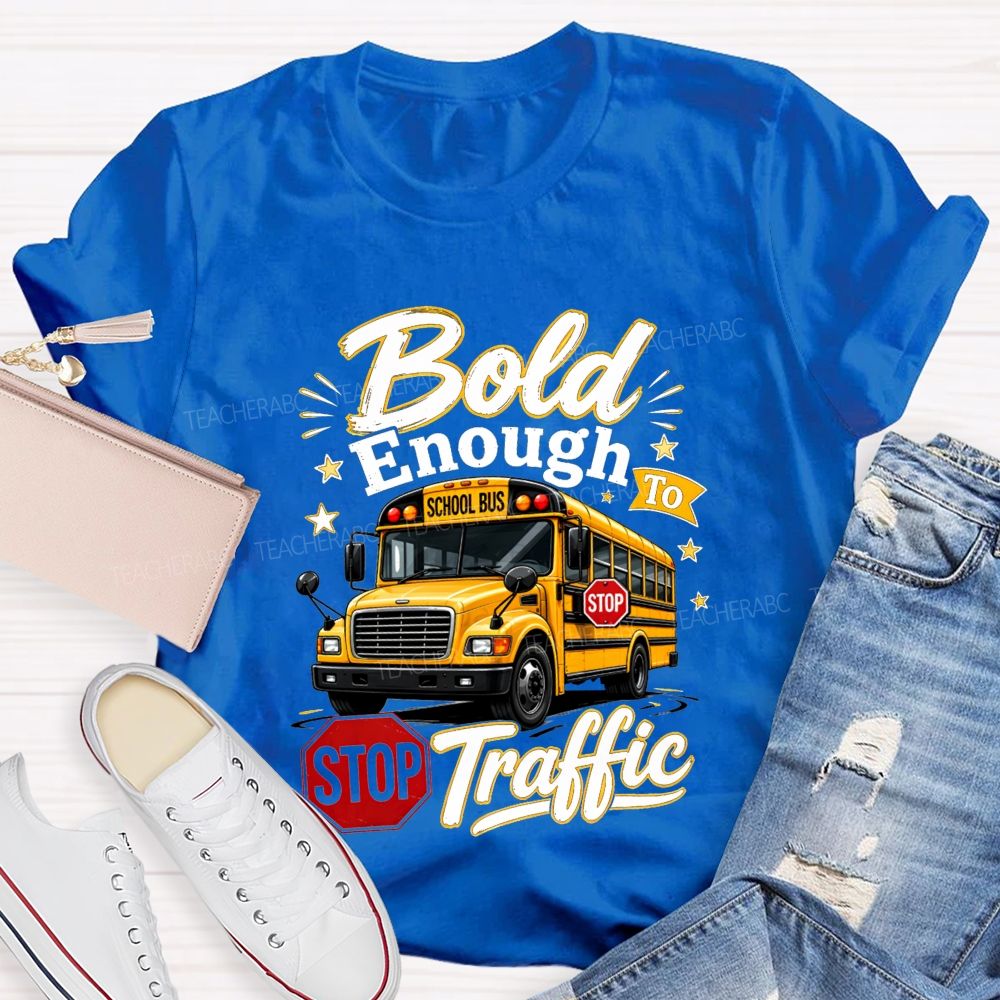 Bold Enough To Traffic School Bus Driver T-shirt
