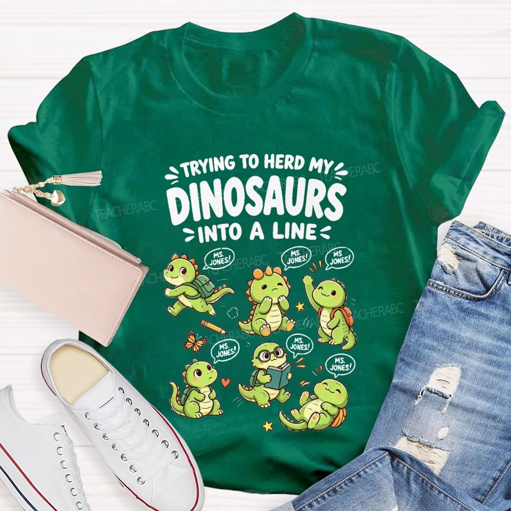 Personalized Name Trying To Herd My Dinosaurs Into A Line Teacher T-Shirt