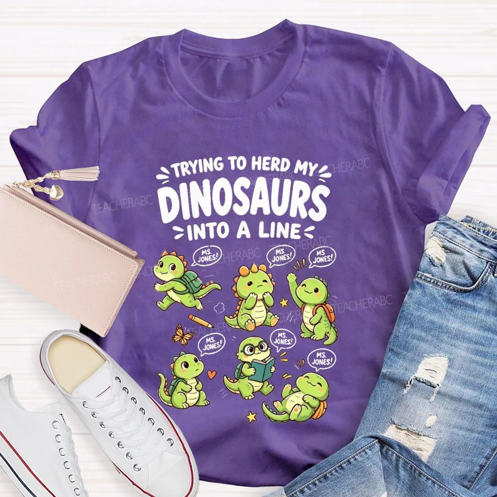 Personalized Name Trying To Herd My Dinosaurs Into A Line Teacher T-Shirt