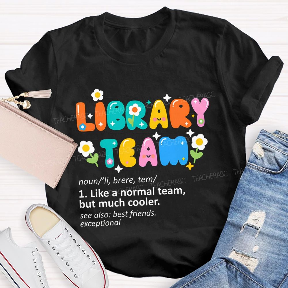 Library Team Like A Normal Team But Much Cooler Teacher T-shirt