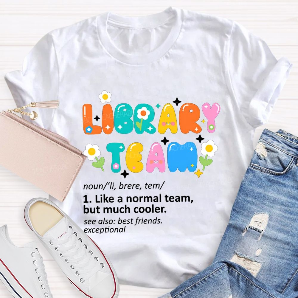 Library Team Like A Normal Team But Much Cooler Teacher T-shirt