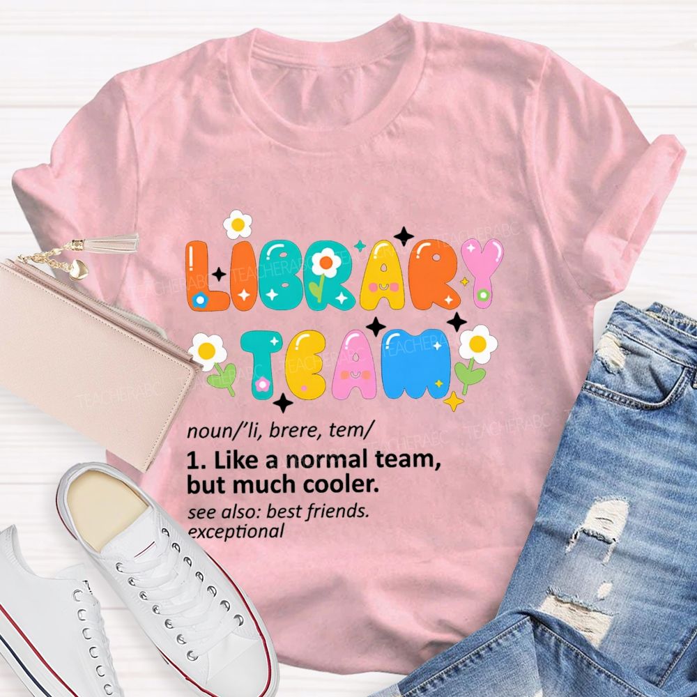 Library Team Like A Normal Team But Much Cooler Teacher T-shirt