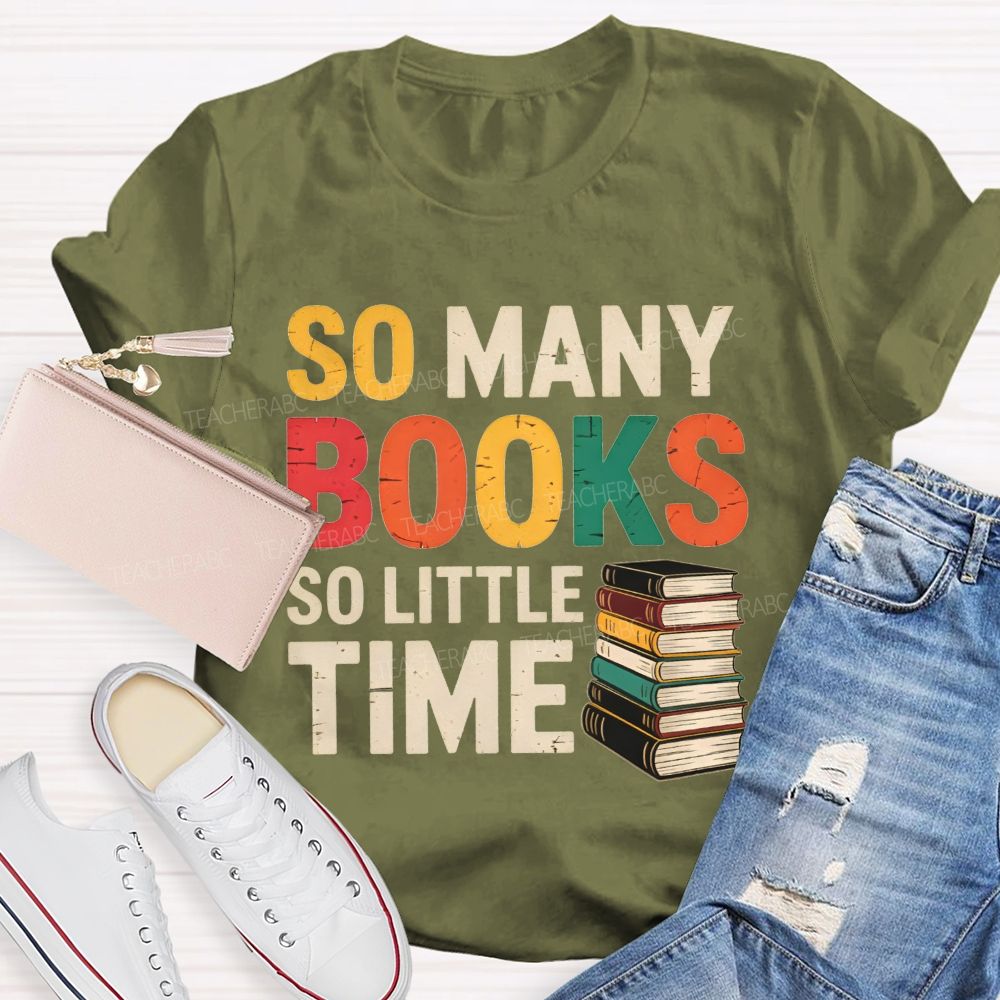So Many Books So Little Time Book Lover Teacher T-shirt