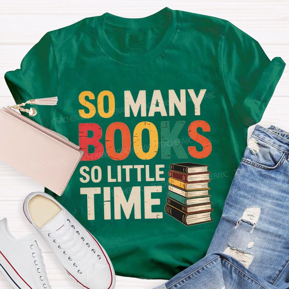 So Many Books So Little Time Book Lover Teacher T-shirt