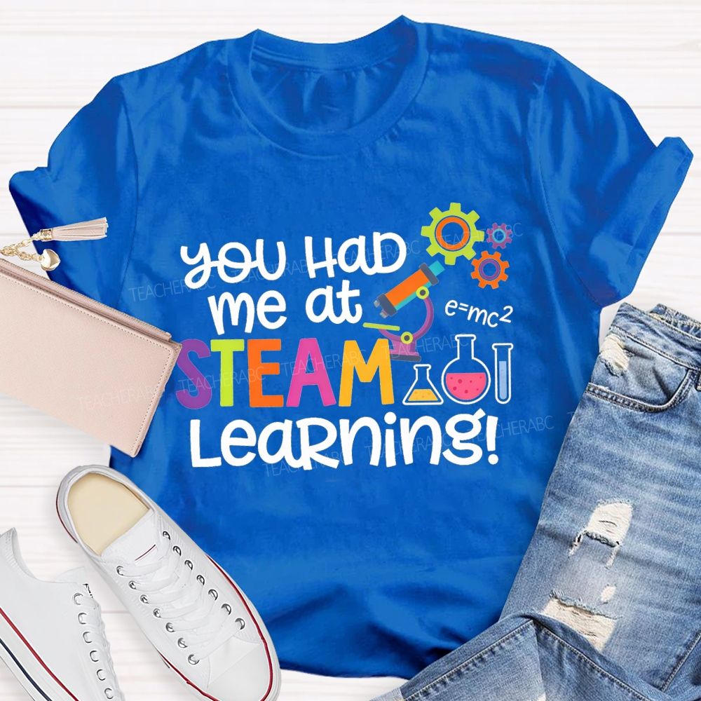 You Had Me At Steam Learning Teacher T-shirt