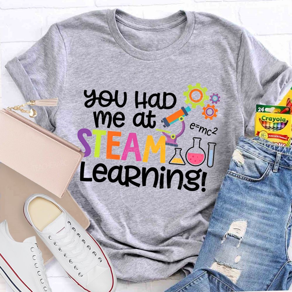 You Had Me At Steam Learning Teacher T-shirt