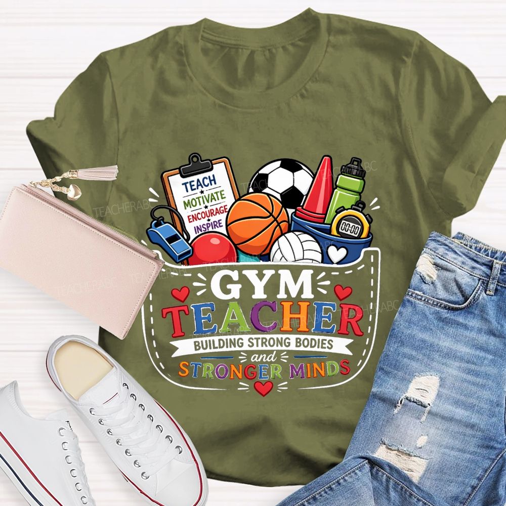 Gym Teacher Building Strong Bodies And Stronger Minds Teacher T-shirt