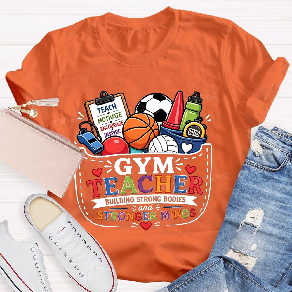 Gym Teacher Building Strong Bodies And Stronger Minds Teacher T-shirt